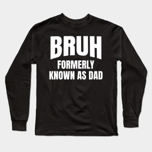 Bruh Formerly Known As dad Funny Quote for Father's Long Sleeve T-Shirt